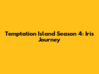 Temptation Island Season 4: Iris' Journey