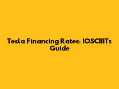Tesla Financing Rates: IOSCIIIT's Guide