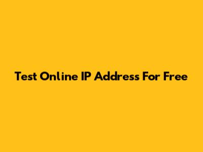 Test Online IP Address For Free
