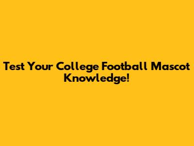Test Your College Football Mascot Knowledge!
