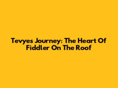 Tevye's Journey: The Heart Of 'Fiddler On The Roof'