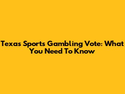 Texas Sports Gambling Vote: What You Need To Know