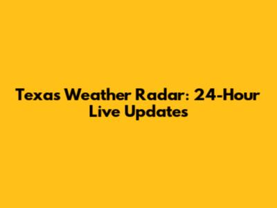 Texas Weather Radar: 24-Hour Live Updates