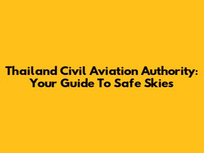 Thailand Civil Aviation Authority: Your Guide To Safe Skies