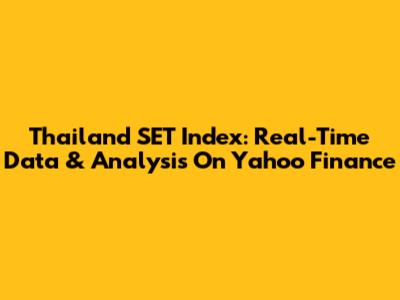 Thailand SET Index: Real-Time Data & Analysis On Yahoo Finance