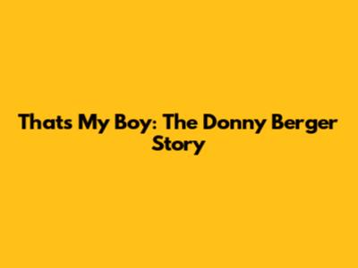 That's My Boy: The Donny Berger Story