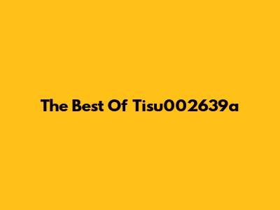 The Best Of Tisu002639a