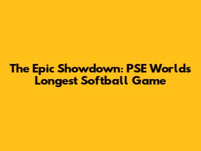 The Epic Showdown: PSE World's Longest Softball Game