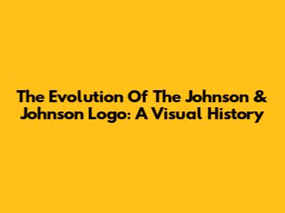 The Evolution Of The Johnson & Johnson Logo: A Visual History