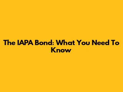 The IAPA Bond: What You Need To Know