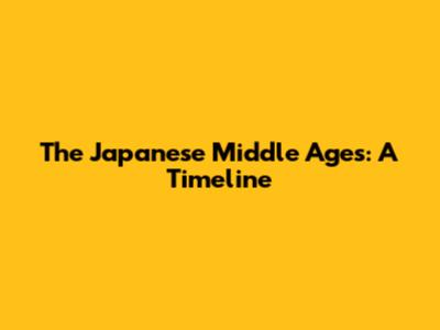 The Japanese Middle Ages: A Timeline