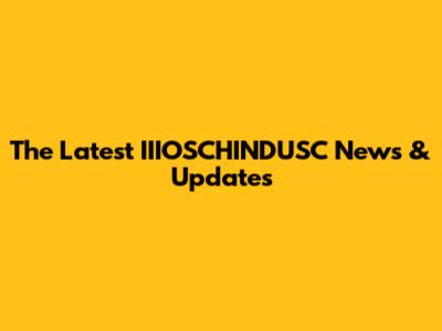 The Latest IIIOSCHINDUSC News & Updates