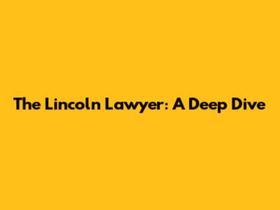 The Lincoln Lawyer: A Deep Dive