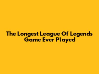 The Longest League Of Legends Game Ever Played