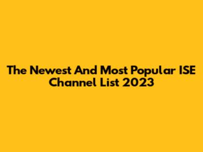The Newest And Most Popular ISE Channel List 2023