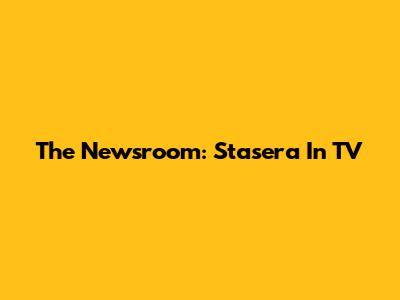 The Newsroom: Stasera In TV