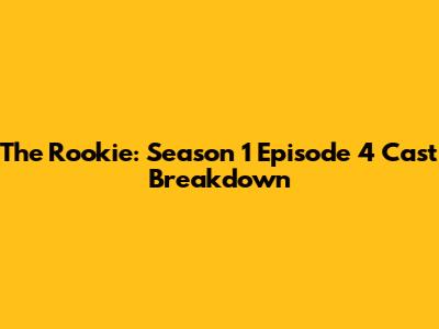 The Rookie: Season 1 Episode 4 Cast Breakdown
