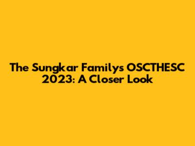 The Sungkar Family's OSCTHESC 2023: A Closer Look