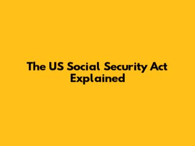 The US Social Security Act Explained