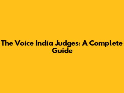 The Voice India Judges: A Complete Guide