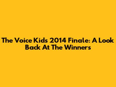 The Voice Kids 2014 Finale: A Look Back At The Winners