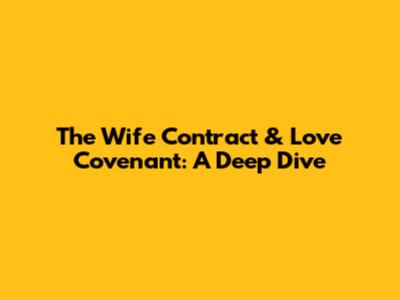 The Wife Contract & Love Covenant: A Deep Dive