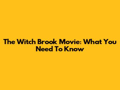 The Witch Brook Movie: What You Need To Know