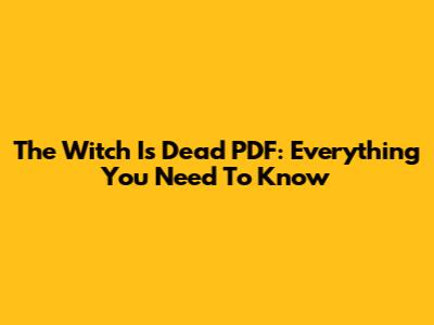 The Witch Is Dead PDF: Everything You Need To Know