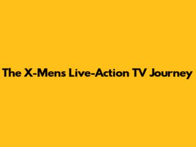 The X-Men's Live-Action TV Journey