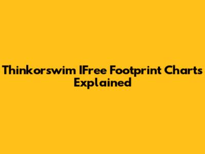 Thinkorswim IFree Footprint Charts Explained