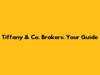 Tiffany & Co. Brokers: Your Guide