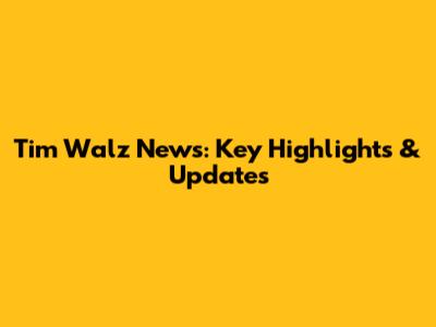 Tim Walz News: Key Highlights & Updates