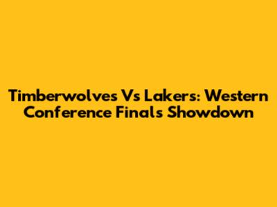 Timberwolves Vs Lakers: Western Conference Finals Showdown