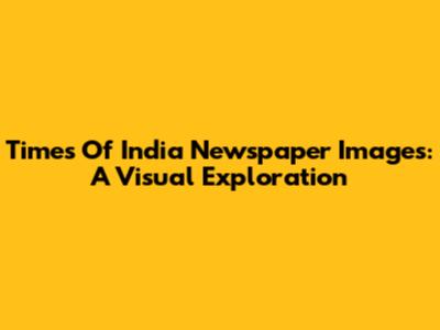 Times Of India Newspaper Images: A Visual Exploration