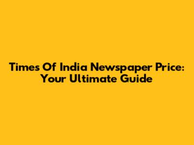 Times Of India Newspaper Price: Your Ultimate Guide