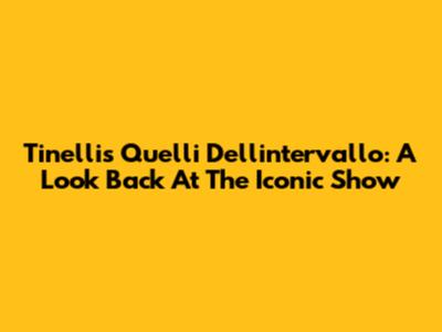 Tinelli's 'Quelli Dell'intervallo': A Look Back At The Iconic Show
