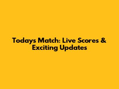 Today's Match: Live Scores & Exciting Updates