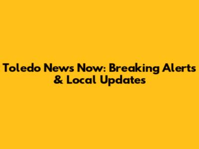 Toledo News Now: Breaking Alerts & Local Updates