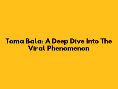Toma Bala: A Deep Dive Into The Viral Phenomenon