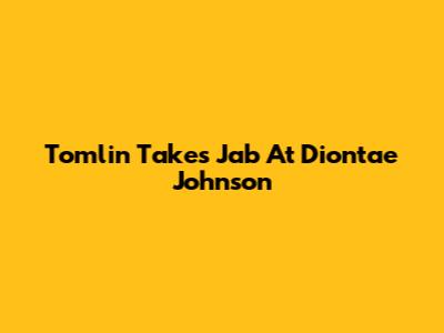 Tomlin Takes Jab At Diontae Johnson