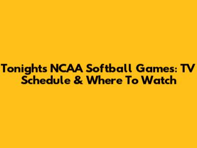 Tonight's NCAA Softball Games: TV Schedule & Where To Watch