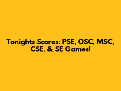 Tonight's Scores: PSE, OSC, MSC, CSE, & SE Games!
