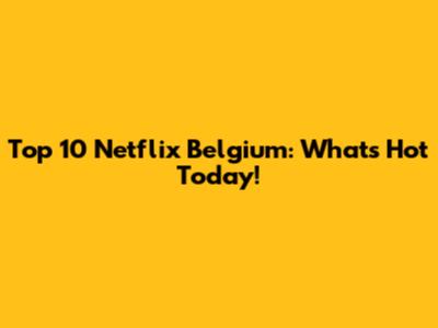 Top 10 Netflix Belgium: What's Hot Today!