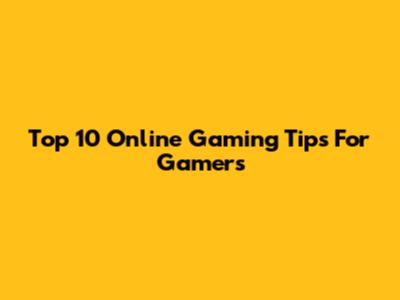 Top 10 Online Gaming Tips For Gamers