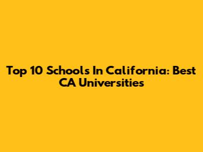 Top 10 Schools In California: Best CA Universities