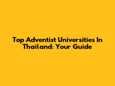 Top Adventist Universities In Thailand: Your Guide