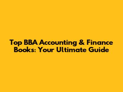 Top BBA Accounting & Finance Books: Your Ultimate Guide