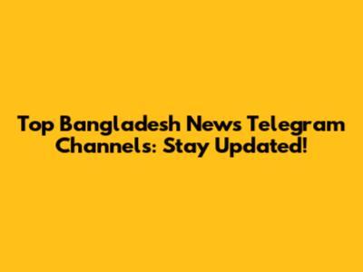 Top Bangladesh News Telegram Channels: Stay Updated!