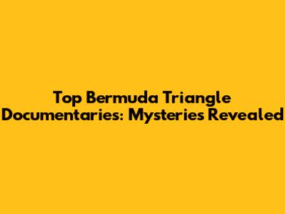 Top Bermuda Triangle Documentaries: Mysteries Revealed