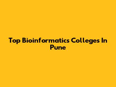 Top Bioinformatics Colleges In Pune
